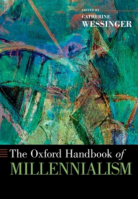 Oxford Handbook of Millennialism - Wessinger, Catherine (Editor)