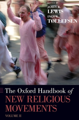 Oxford Handbook of New Religious Movements: Volume II - Lewis, James R (Editor), and Tollefsen, Inga B (Editor)