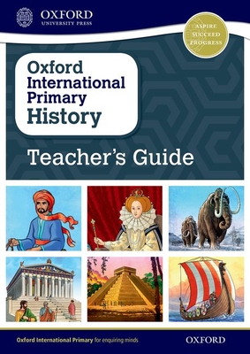 Oxford International Primary History: Teacher's Guide - Crawford, Helen, and Lunt, Pat (Series edited by), and Rebman, Peter (Series edited by)