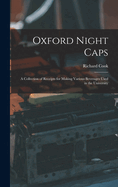 Oxford Night Caps: A Collection of Receipts for Making Various Beverages Used in the University