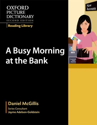 Oxford Picture Dictionary Reading Library: A Busy Morning at the Bank - McGillis, Daniel, and Adelson-Goldstein, Jayme