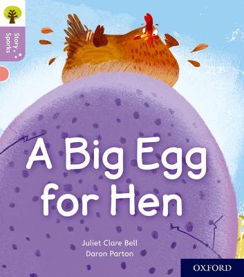 Oxford Reading Tree Story Sparks: Oxford Level 1+: A Big Egg for Hen - Bell, Juliet Clare, and Gamble, Nikki (Series edited by)