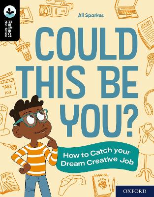 Oxford Reading Tree TreeTops Reflect: Oxford Reading Level 20: Could This Be You?: How to Catch your Dream Creative Job - Sparkes, Ali