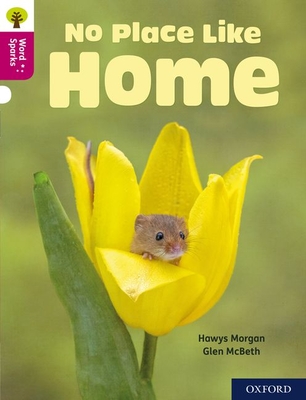 Oxford Reading Tree Word Sparks: Level 10: No Place Like Home - Morgan, Hawys
