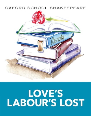Oxford School Shakespeare: Love's Labour's Lost - Shakespeare, William, and Gill, Roma, OBE (Series edited by)