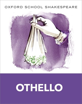 Oxford School Shakespeare: Oxford School Shakespeare: Othello - Shakespeare, William, and Gill, Roma, OBE (Series edited by)