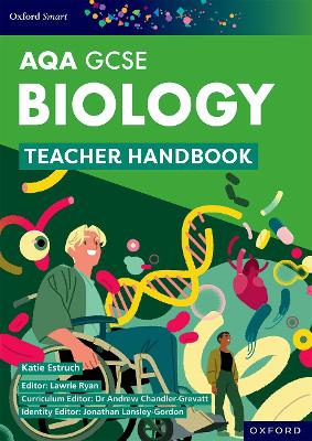 Oxford Smart AQA GCSE Sciences: Biology Teacher Handbook - Chandler-Grevatt, Andrew (Series edited by), and Ryan, Lawrie (Series edited by), and Estruch, Katie