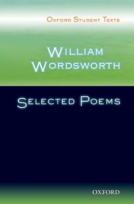 Oxford Student Texts: William Wordsworth: Selected Poems - Anstey, Sandra (Editor), and Lee, Victor (Series edited by)