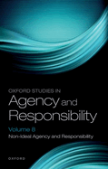Oxford Studies in Agency and Responsibility Volume 8: Non-Ideal Agency and Responsibility
