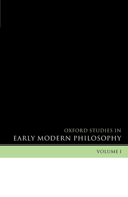 Oxford Studies in Early Modern Philosophy: Volume I - Garber, Daniel (Editor), and Nadler, Steven (Editor)