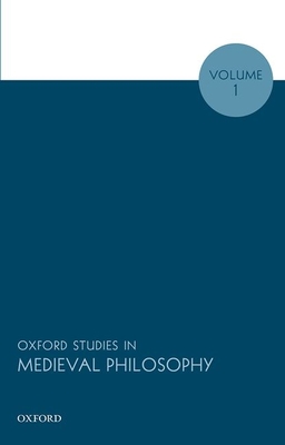 Oxford Studies in Medieval Philosophy, Volume 1 - Pasnau, Robert (Editor)