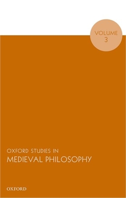 Oxford Studies in Medieval Philosophy, Volume 3 - Pasnau, Robert (Editor)