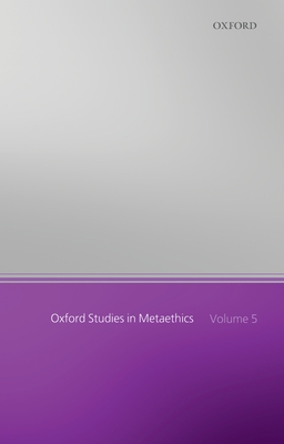 Oxford Studies in Metaethics: Volume 5 - Shafer-Landau, Russ