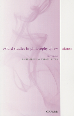 Oxford Studies in Philosophy of Law: Volume 2 - Green, Leslie (Editor), and Leiter, Brian (Editor)