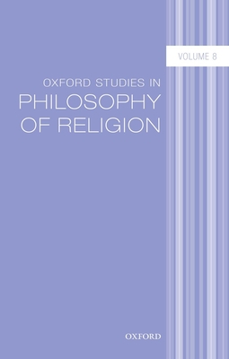 Oxford Studies in Philosophy of Religion Volume 8 - Kvanvig, Jonathan L. (Editor)