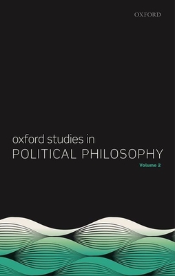 Oxford Studies in Political Philosophy, Volume 2 - Sobel, David (Editor), and Vallentyne, Peter (Editor), and Wall, Steven (Editor)