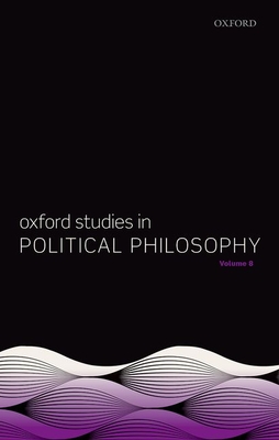 Oxford Studies in Political Philosophy Volume 8 - Sobel, David (Editor), and Wall, Steven (Editor)
