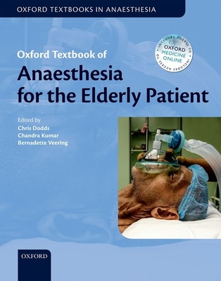 Oxford Textbook of Anaesthesia for the Elderly Patient - Dodds, Christopher (Editor), and Kumar, Chandra (Editor), and Veering, Bernadette (Editor)