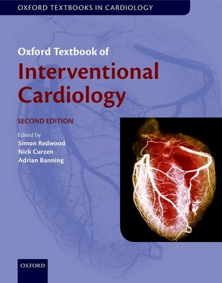Oxford Textbook of Interventional Cardiology - Redwood, Simon (Editor), and Curzen, Nick (Editor), and Banning, Adrian (Editor)