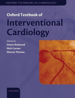 Oxford Textbook of Interventional Cardiology - Redwood, Simon (Editor), and Curzen, Nick (Editor), and Thomas, Martyn R (Editor)