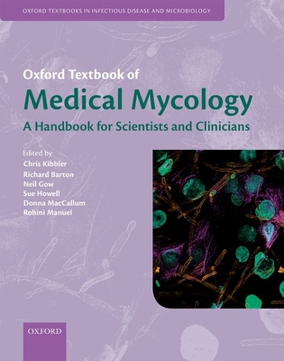Oxford Textbook of Medical Mycology - Kibbler, Christopher C. (Editor), and Barton, Richard (Editor), and Gow, Neil A. R. (Editor)