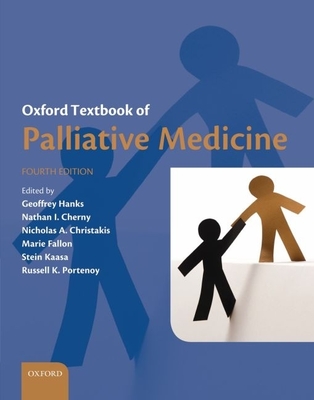 Oxford Textbook of Palliative Medicine - Hanks, Geoffrey (Editor), and Cherny, Nathan I (Editor), and Christakis, Nicholas A (Editor)