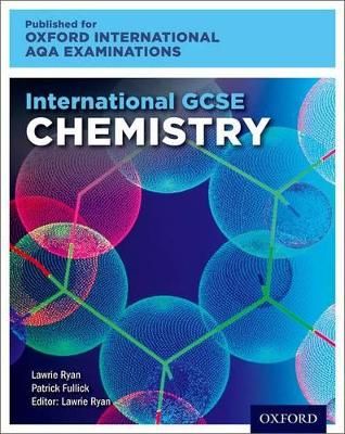 OxfordAQA International GCSE Chemistry (9202): Student Book - Ryan, Lawrie, and Fullick, Patrick