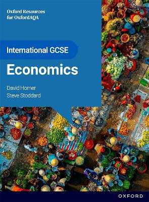 OxfordAQA International GCSE Economics (9214): Student Book - Horner, David, and Stoddard, Steve