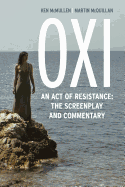 OXI: An Act of Resistance: The Screenplay and Commentary, Including Interviews with Derrida, Cixous, Balibar and Negri
