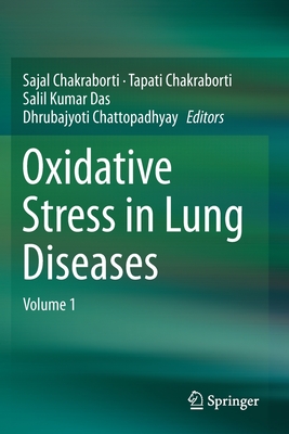 Oxidative Stress in Lung Diseases: Volume 1 - Chakraborti, Sajal (Editor), and Chakraborti, Tapati (Editor), and Das, Salil Kumar (Editor)