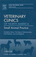 Oxidative Stress: The Role of Mitochondria, Free Radicals, and Antioxidants, an Issue of Veterinary Clinics: Small Animal Practice: Volume 38-1