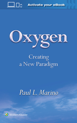Oxygen: Creating a New Paradigm - Marino, Paul L, MD, PhD