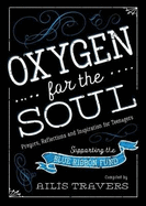 Oxygen for the Soul: Prayers, Reflection and Inspiration for Teenagers