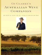 Oz Clarke's Australian Wine Companion: An Essential Guide for All Lovers of Australian Wine