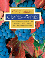 Oz Clarke's Grapes and Wines: The Definitive Guide to the World's Great Grapes and the Wines They Make - Clarke, Oz, and Rand, Margaret, and Rock, Mick (Photographer)