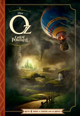 Oz the Great and Powerful: With 8 Pages of Photos from the Movie! - Disney Books, and Rudnick, Elizabeth