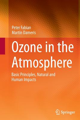 Ozone in the Atmosphere: Basic Principles, Natural and Human Impacts - Fabian, Peter, and Dameris, Martin