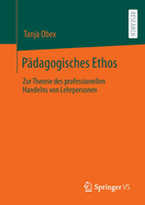 Pdagogisches Ethos: Zur Theorie des professionellen Handelns von Lehrpersonen