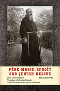 Pre Marie-Benot and Jewish Rescue: How a French Priest Together with Jewish Friends Saved Thousands During the Holocaust