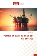 Ptrole et gaz: du sous-sol  la surface