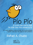 Po Po - El Pollito que quera volar. The little chick that wanted to fly. Spanish English: Un cuento quijotesco sobre el poder de la autoconfianza. A quixotic tale about the power of self-confidence.