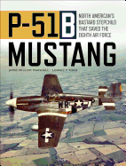P-51b Mustang: North American's Bastard Stepchild That Saved the Eighth Air Force