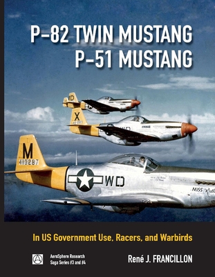 P-82 Twin Mustang & P-51 Mustang: In Us Government Use, Racers, and Warbirds Volume 3 - Francillon, Rene