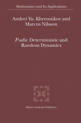 P-Adic Deterministic and Random Dynamics - Khrennikov, Andrei Y, and Nilsson, Marcus