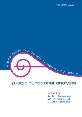 P-Adic Functional Analysis - Katsaras, A K (Editor), and Schikhof, W H (Editor), and Van Hamme, L (Editor)