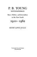 P.B. Young, Newspaperman: Race, Politics, and Journalism in the New South, 1910-1962 - Suggs, Henry Lewis