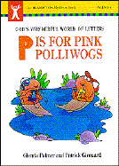 P is for Pink Polliwogs: God's Wonderful World of Letters - Palmer, Glenda, and Girouard, Patrick