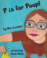 P Is for Poop: An Alphabet Book for the Kid in Us All