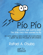 P?o P?o - El Pollito que quer?a volar. The little chick that wanted to fly. Spanish English: Un cuento quijotesco sobre el poder de la autoconfianza. A quixotic tale about the power of self-confidence.