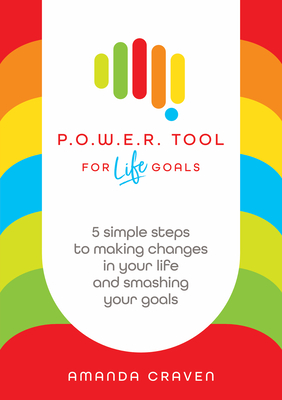 P.O.W.E.R. Tool: For Life Goals: 5 simple steps to making changes in your life and smashing your goals - Craven, Amanda